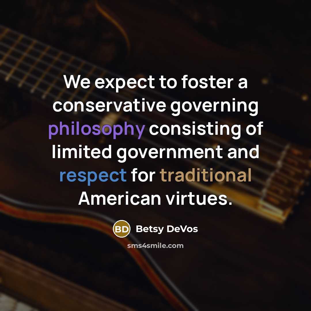 “We expect to foster a conservative governing philosophy consisting of…” quote by Betsy DeVos