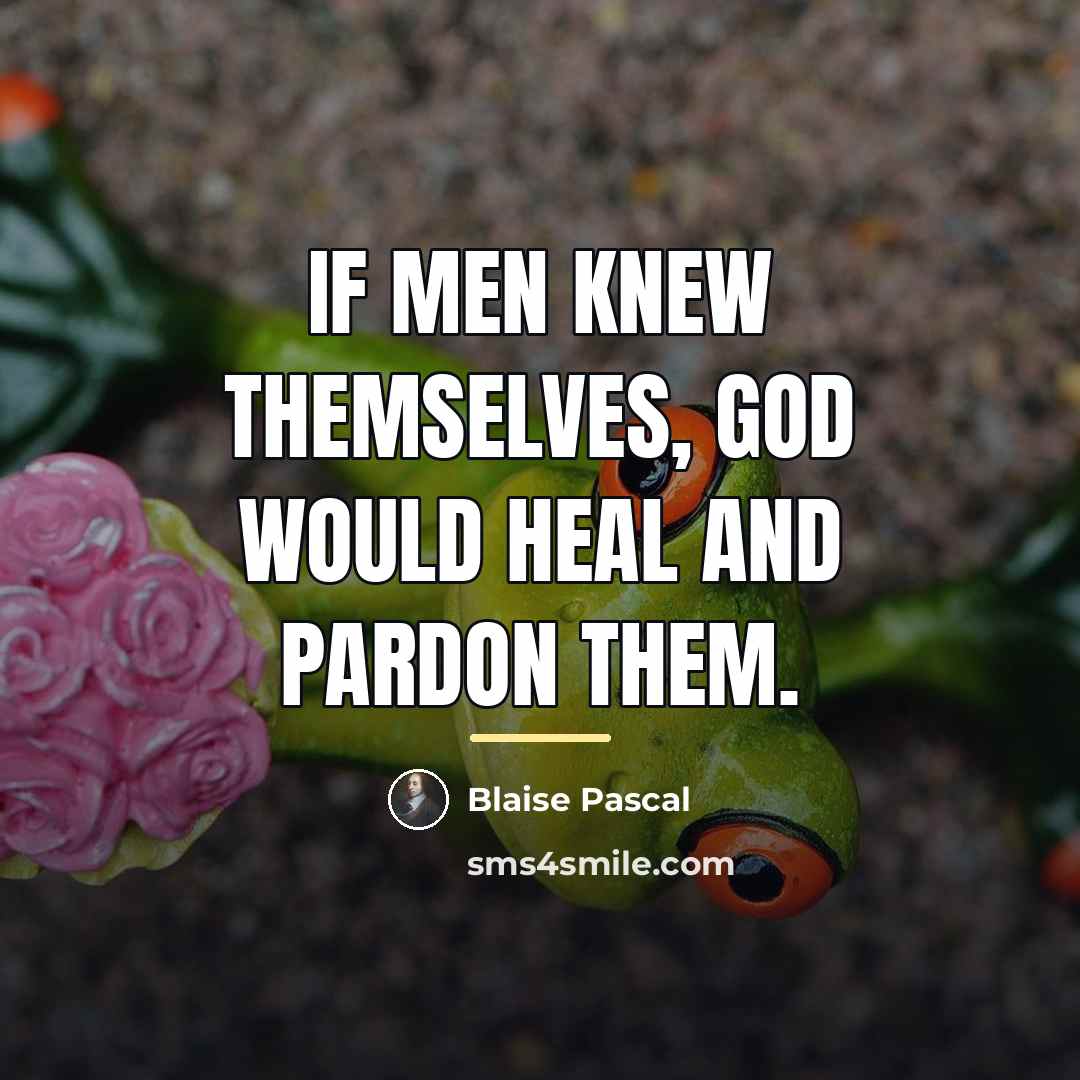 “If men knew themselves, God would heal and pardon them.…” quote by Blaise Pascal