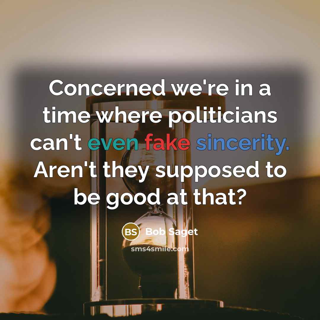 “Concerned we're in a time where politicians can't even fake…” quote by Bob Saget