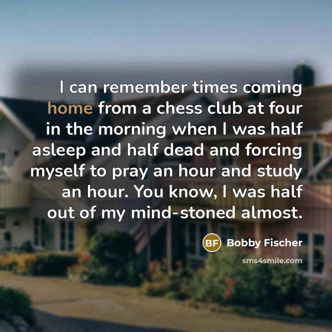 “I can remember times coming home from a chess club…” quote by Bobby Fischer