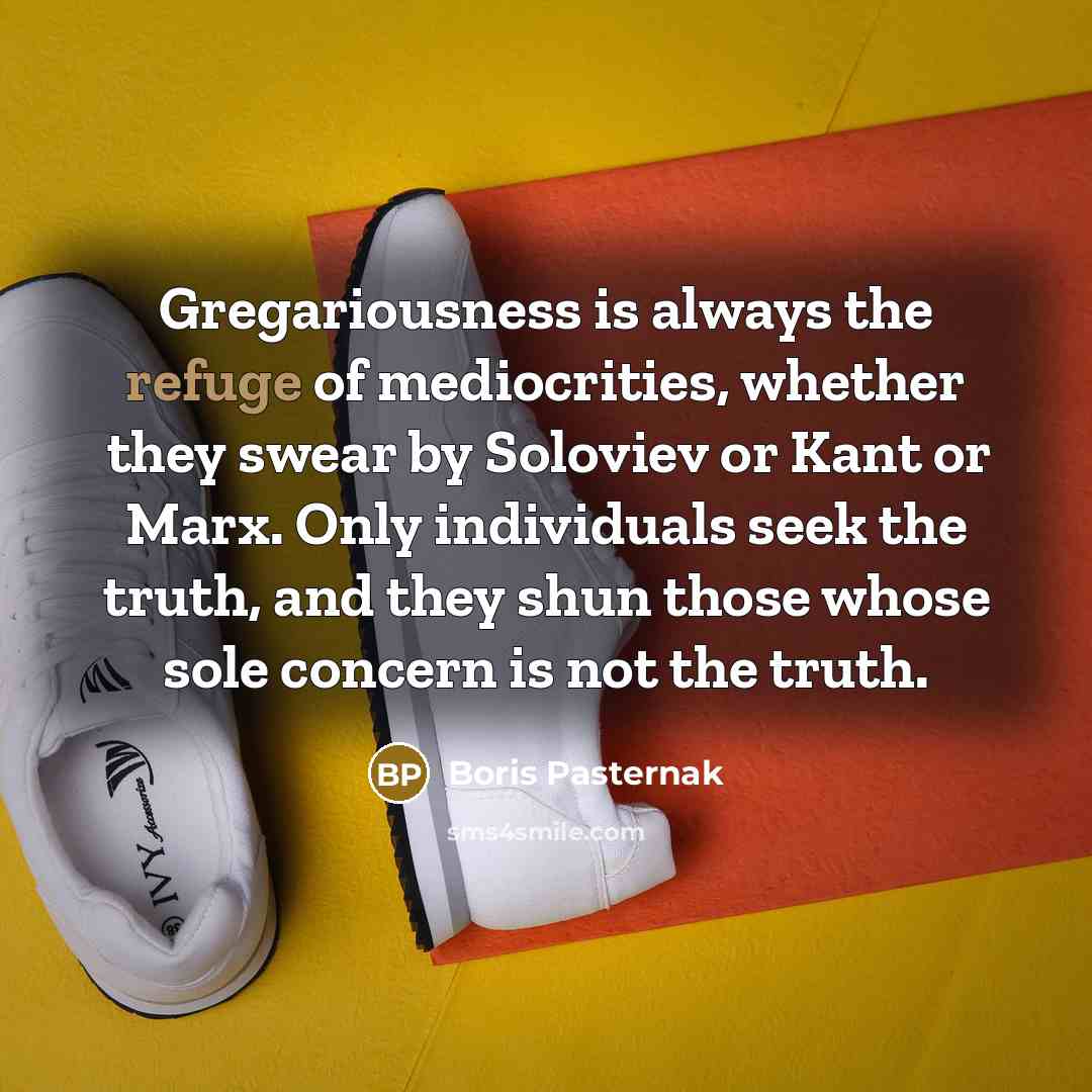 “Gregariousness is always the refuge of mediocrities, whether they swear…” quote by Boris Pasternak