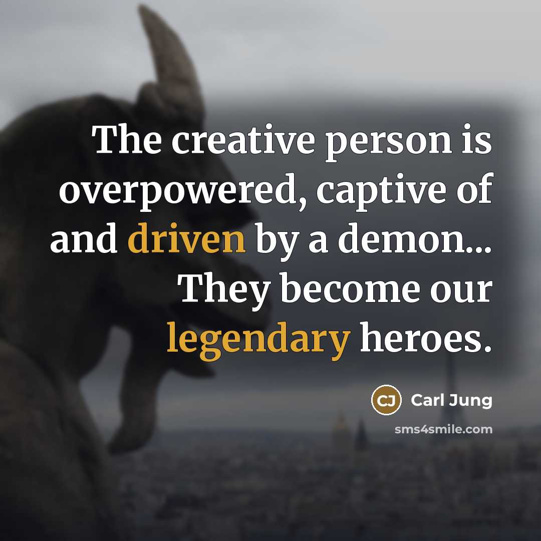 “The creative person is overpowered, captive of and driven by…” quote by Carl Jung