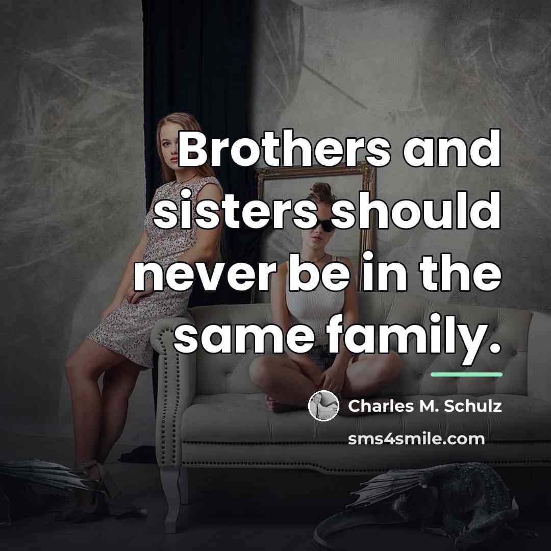 “Brothers and sisters should never be in the same family.…” quote by Charles M. Schulz