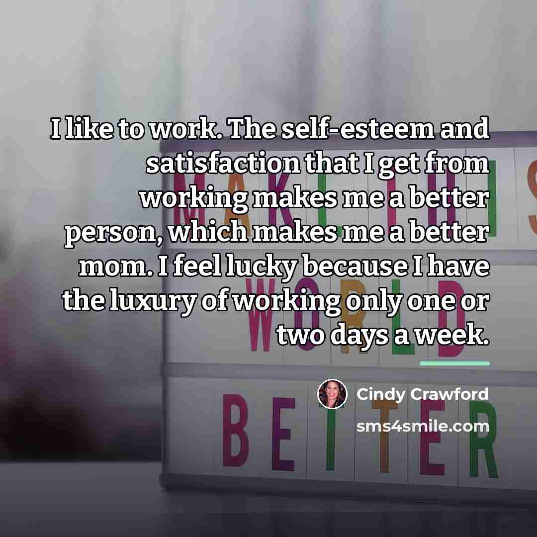 “I like to work. The self-esteem and satisfaction that I…” quote by Cindy Crawford