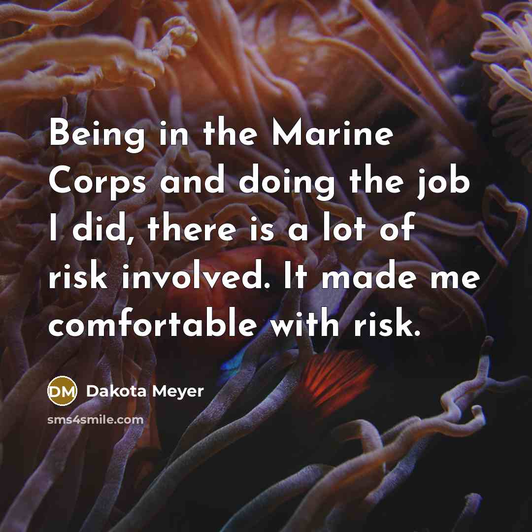 “Being in the Marine Corps and doing the job I…” quote by Dakota Meyer