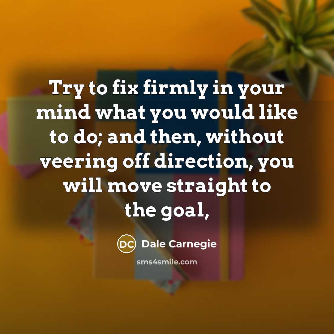 “Try to fix firmly in your mind what you would…” quote by Dale Carnegie