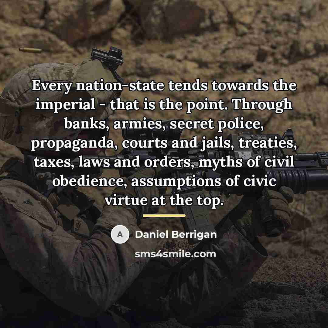 “Every nation-state tends towards the imperial - that is the…” quote by Daniel Berrigan