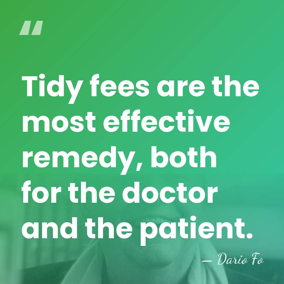 Tidy fees are the most effective remedy, both for the doctor and&hellip; - Dario Fo