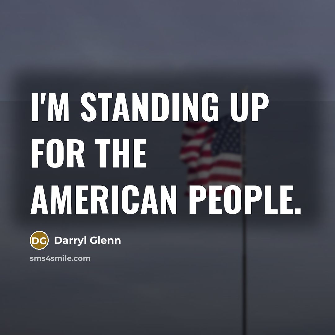 “I'm standing up for the American people.…” quote by Darryl Glenn