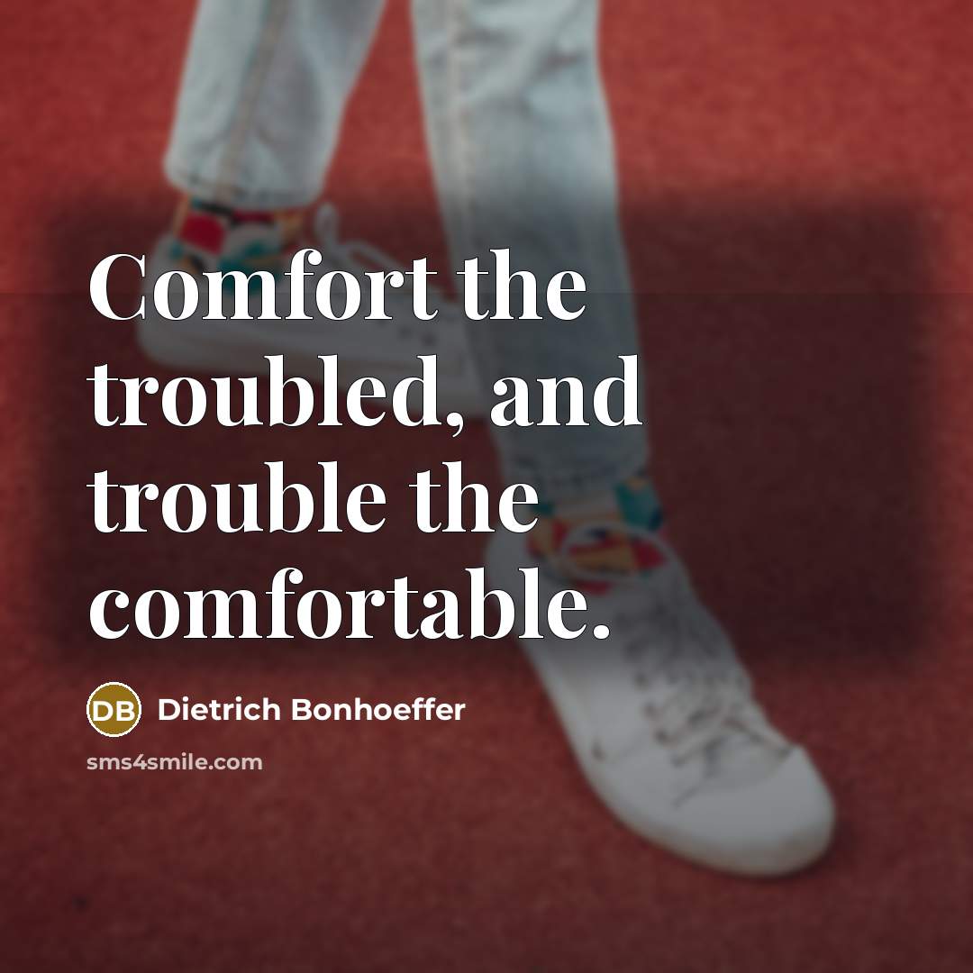 “Comfort the troubled, and trouble the comfortable.…” quote by Dietrich Bonhoeffer