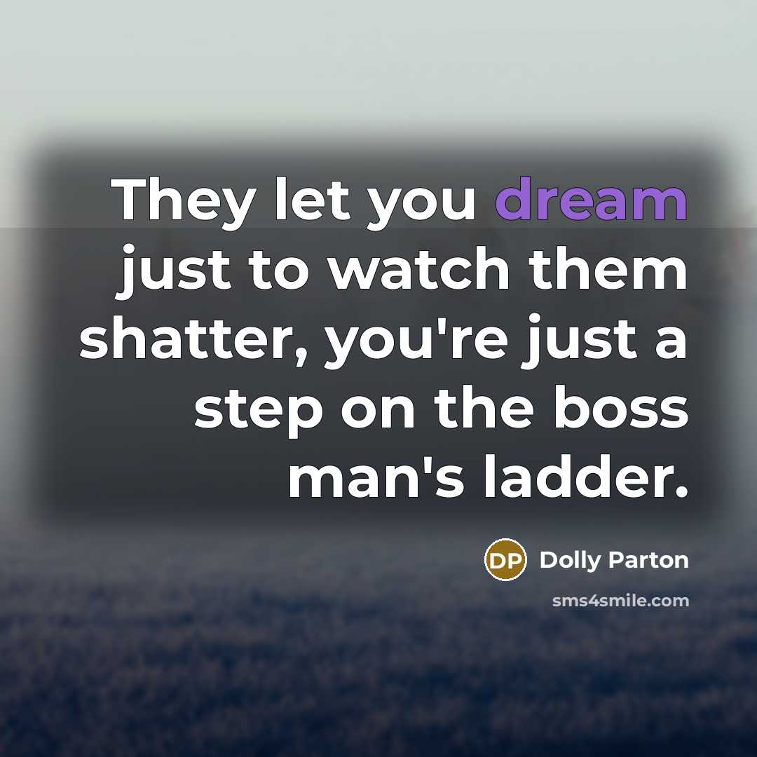 “They let you dream just to watch them shatter, you're…” quote by Dolly Parton