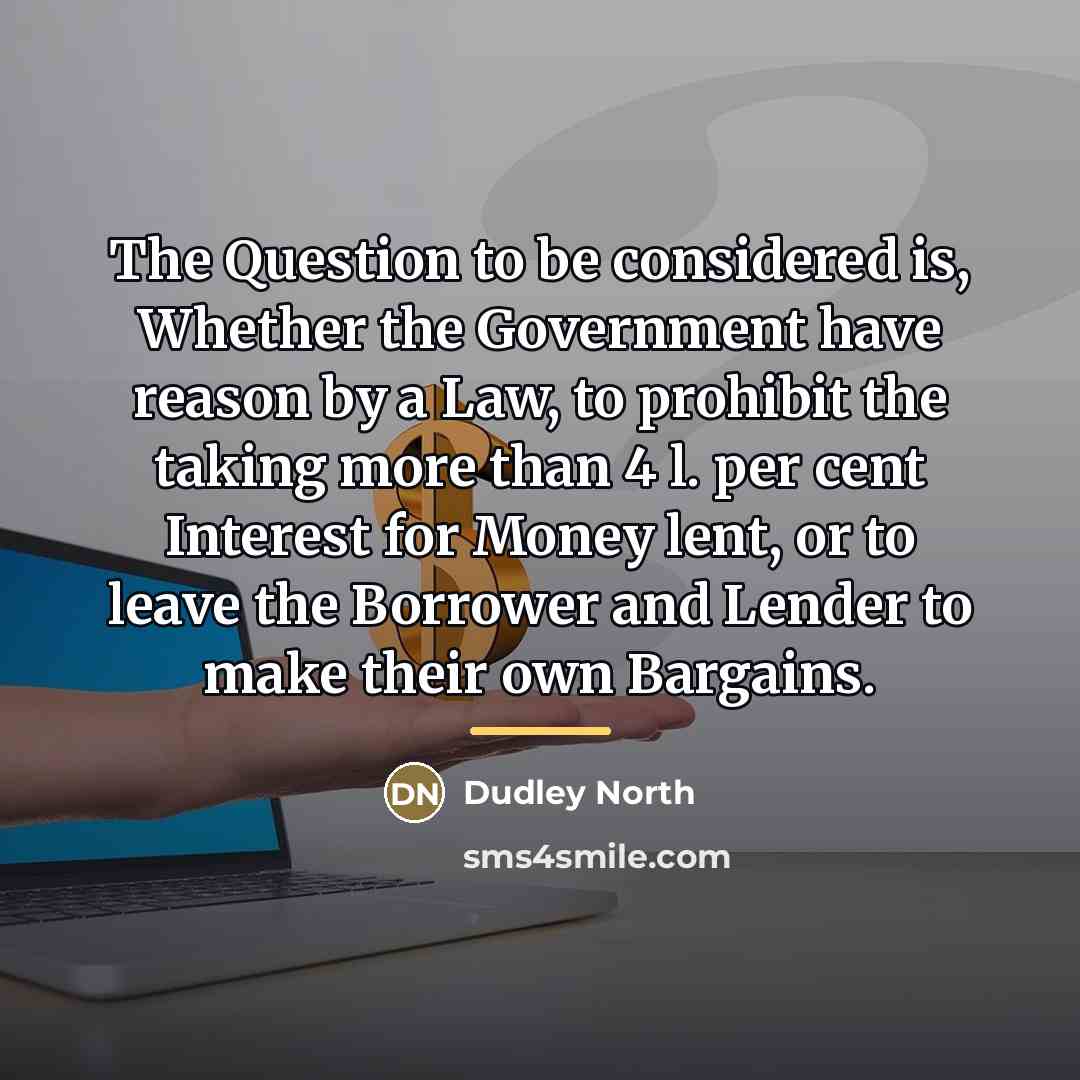 “The Question to be considered is, Whether the Government have…” quote by Dudley North