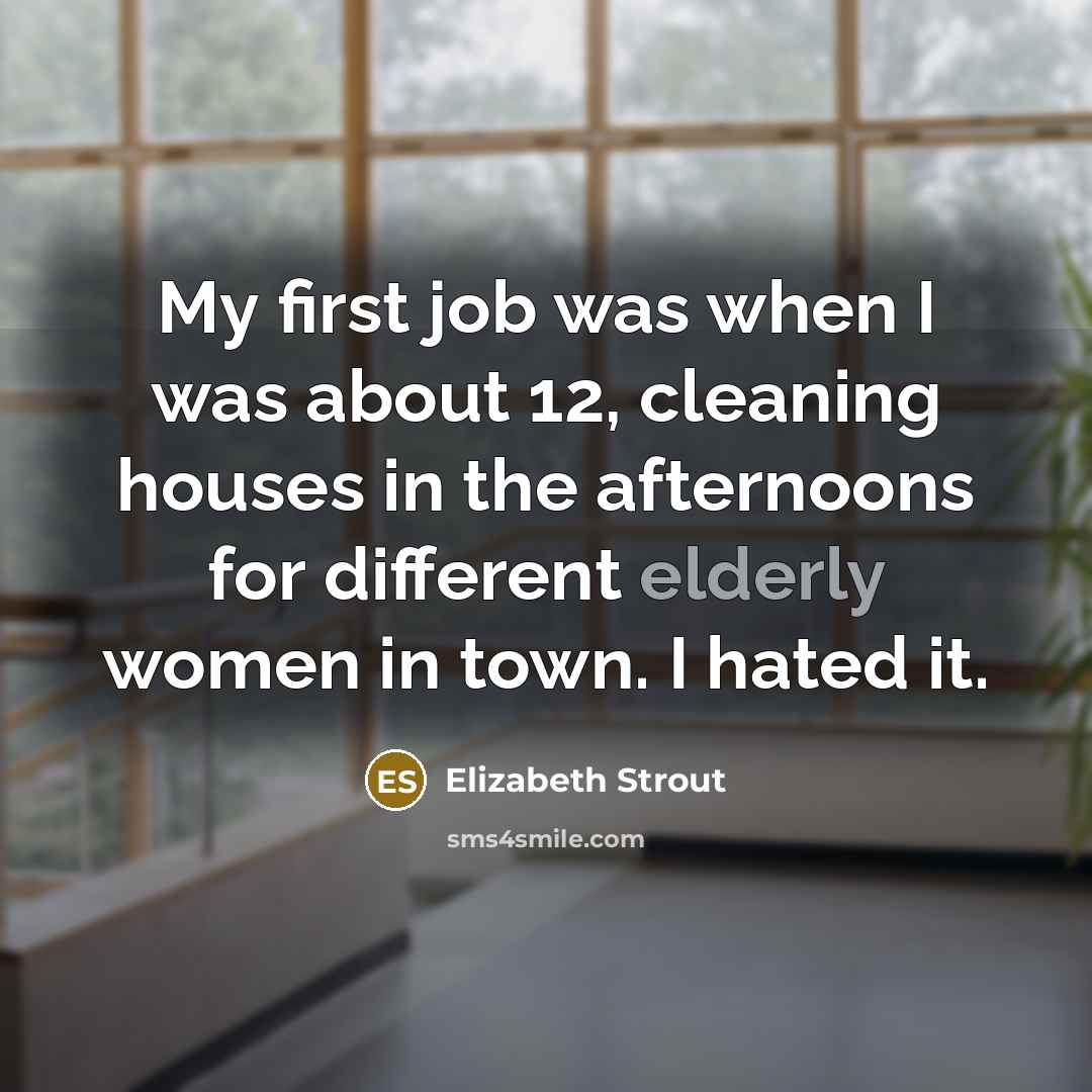 “My first job was when I was about 12, cleaning…” quote by Elizabeth Strout