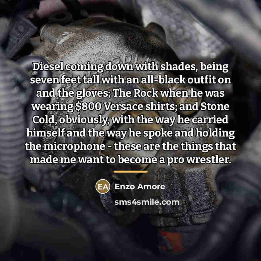 “Diesel coming down with shades, being seven feet tall with…” quote by Enzo Amore