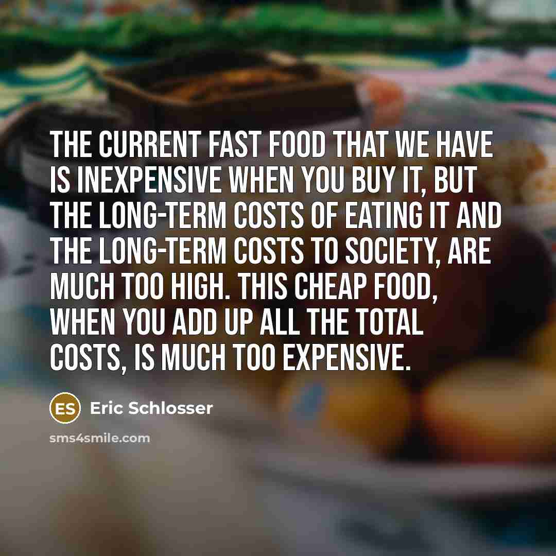 “The current fast food that we have is inexpensive when…” quote by Eric Schlosser
