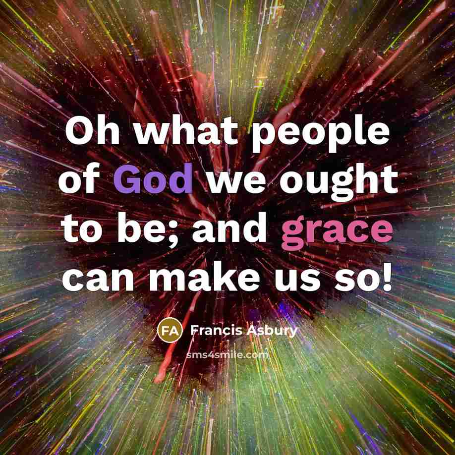 “Oh what people of God we ought to be; and…” quote by Francis Asbury