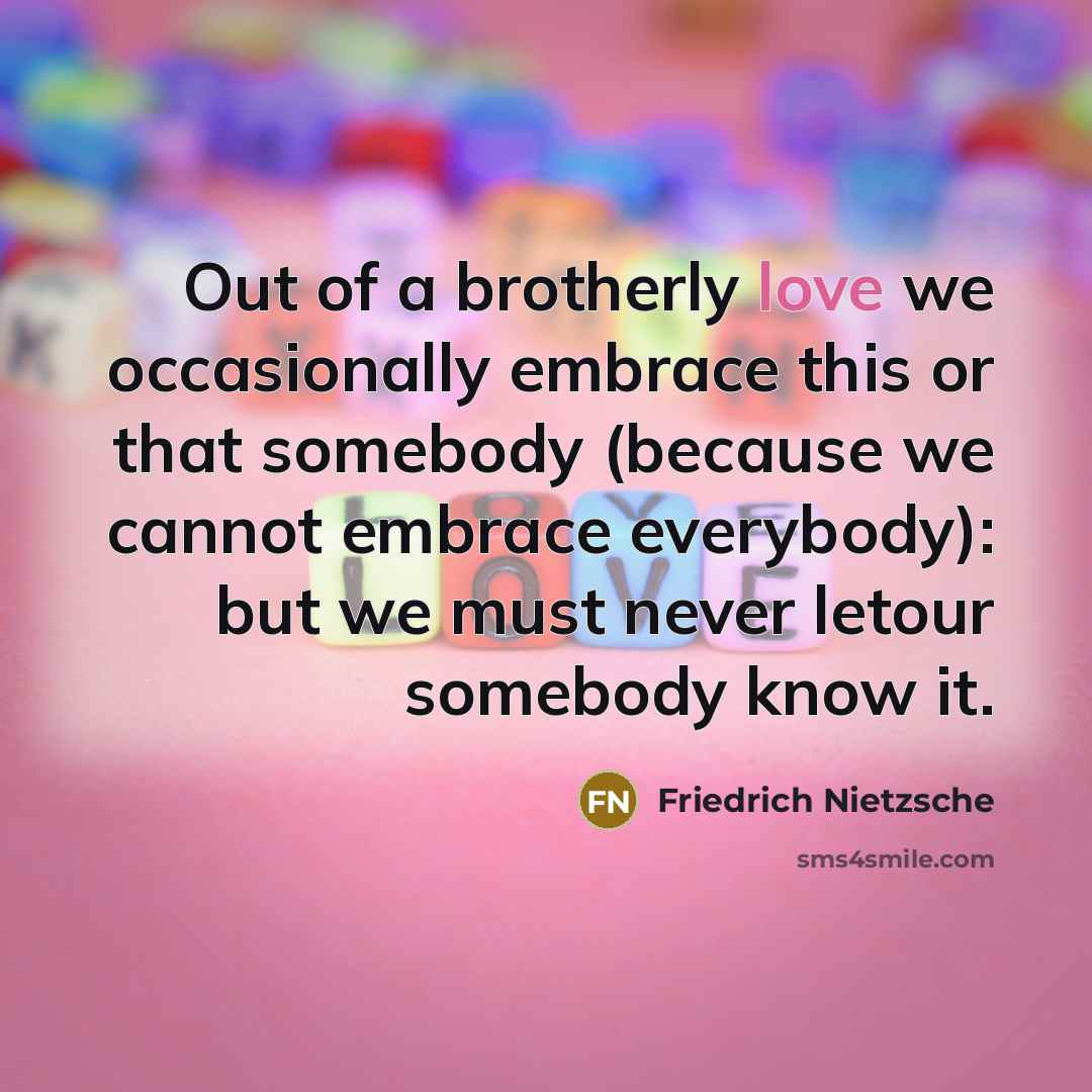 “Out of a brotherly love we occasionally embrace this or…” quote by Friedrich Nietzsche