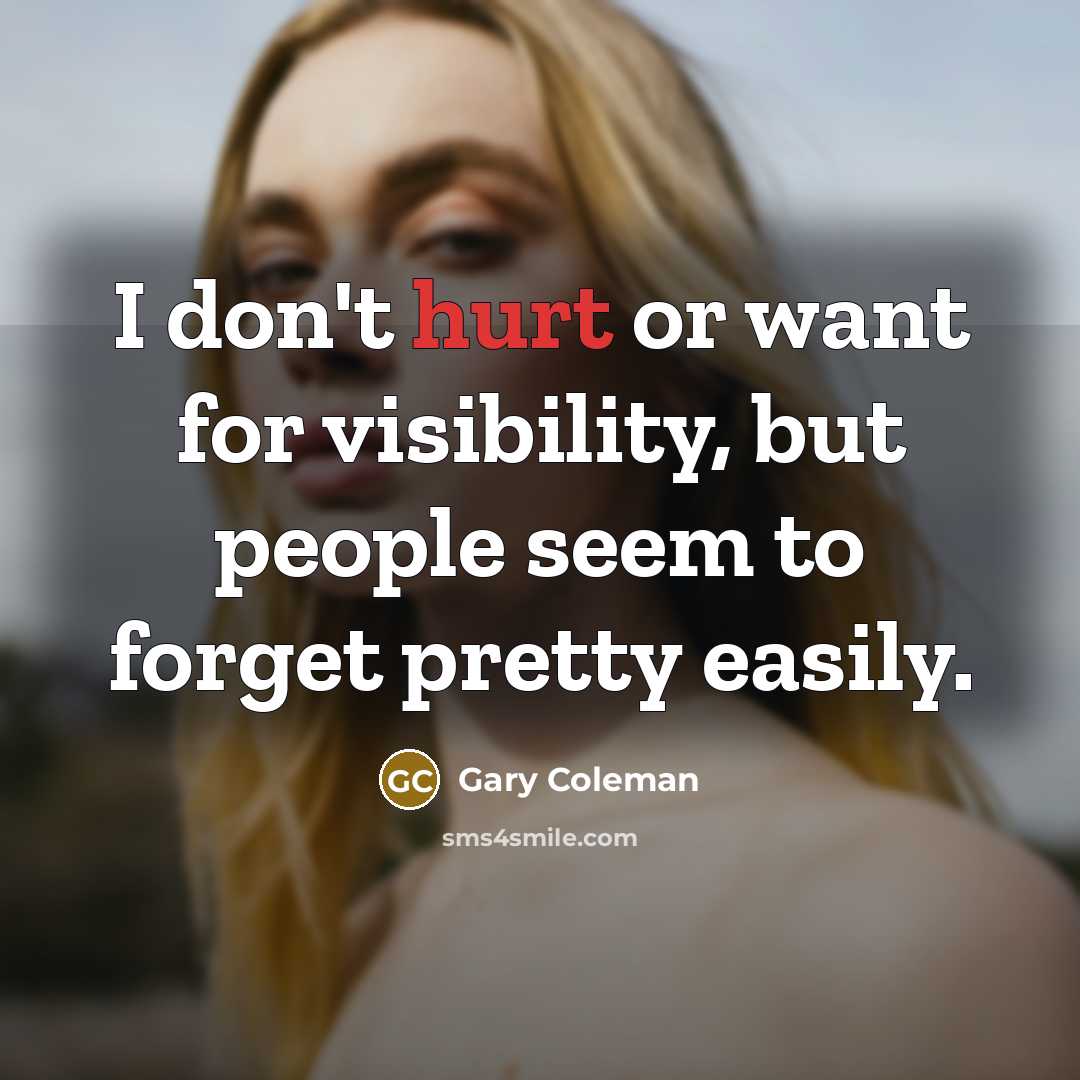 “I don't hurt or want for visibility, but people seem…” quote by Gary Coleman