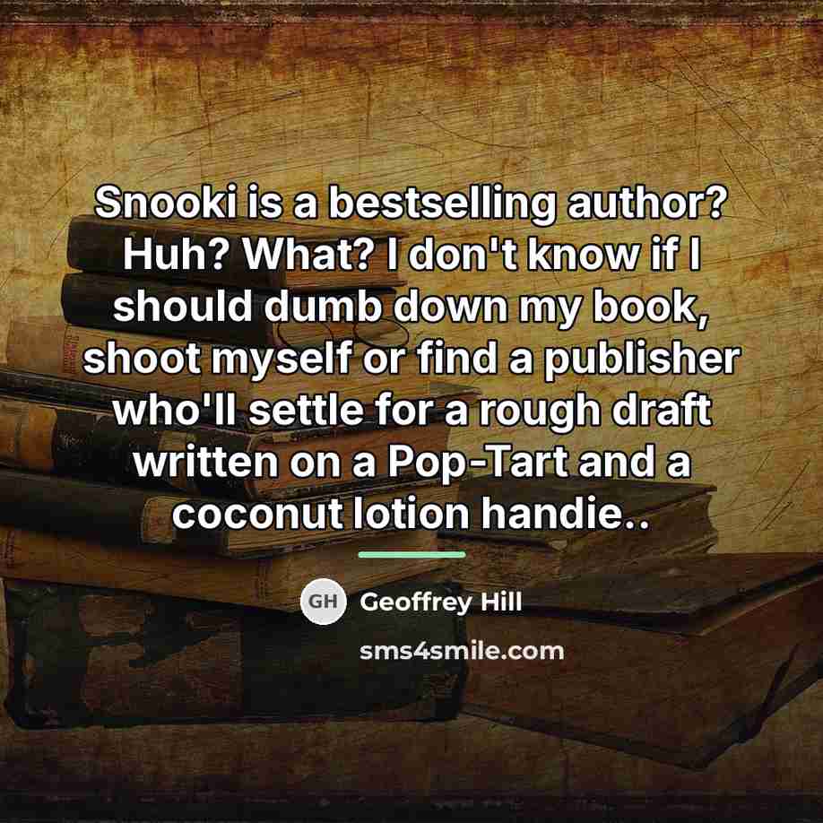 “Snooki is a bestselling author? Huh? What? I don't know…” quote by Geoffrey Hill