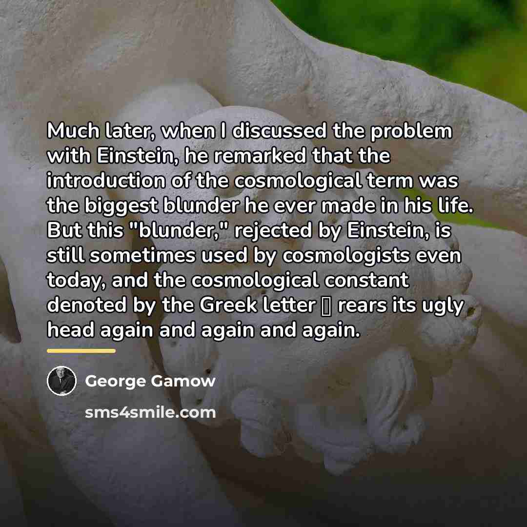 “Much later, when I discussed the problem with Einstein, he…” quote by George Gamow