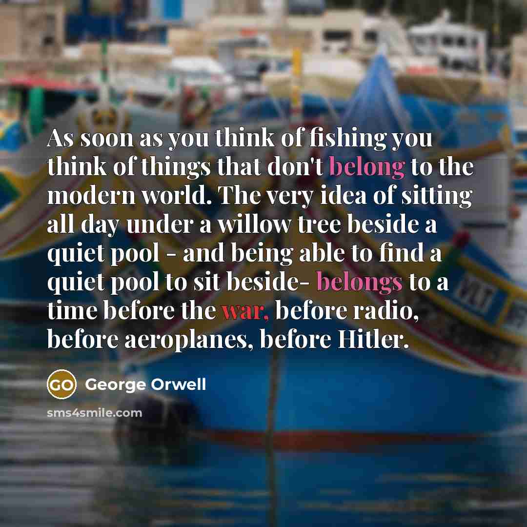 “As soon as you think of fishing you think of…” quote by George Orwell