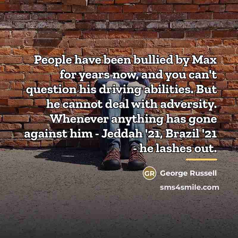 “People have been bullied by Max for years now, and…” quote by George Russell