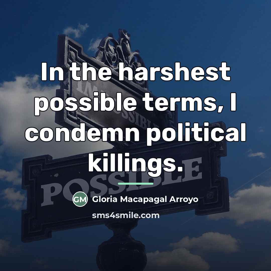 “In the harshest possible terms, I condemn political killings.…” quote by Gloria Macapagal Arroyo