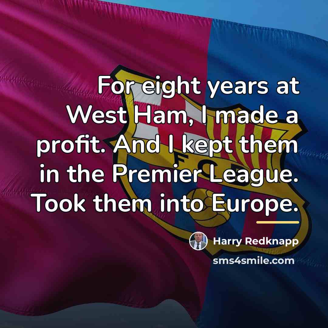 “For eight years at West Ham, I made a profit.…” quote by Harry Redknapp