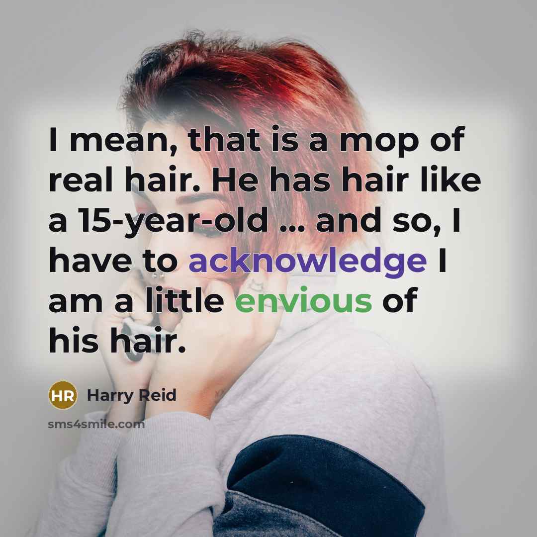“I mean, that is a mop of real hair. He…” quote by Harry Reid