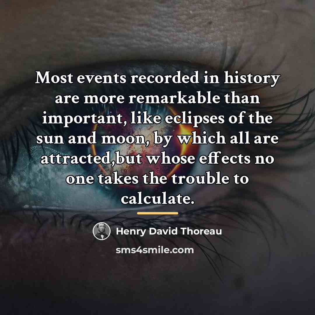 “Most events recorded in history are more remarkable than important,…” quote by Henry David Thoreau