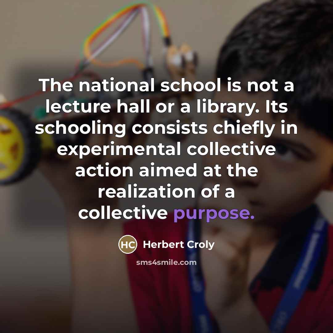 “The national school is not a lecture hall or a…” quote by Herbert Croly