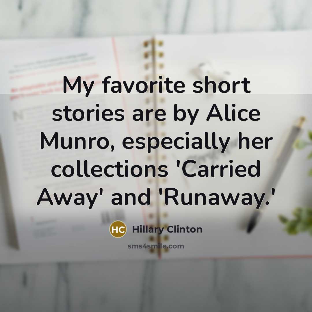 “My favorite short stories are by Alice Munro, especially her…” quote by Hillary Clinton