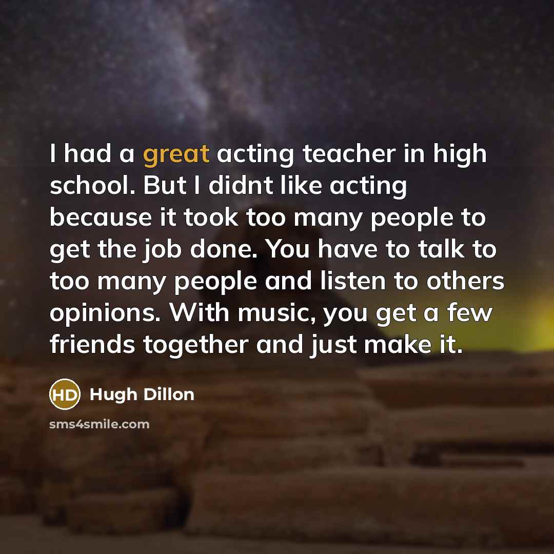 “I had a great acting teacher in high school. But…” quote by Hugh Dillon