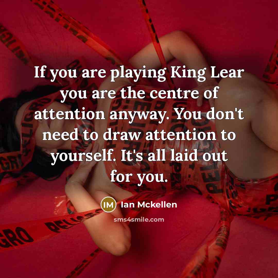 “If you are playing King Lear you are the centre…” quote by Ian Mckellen