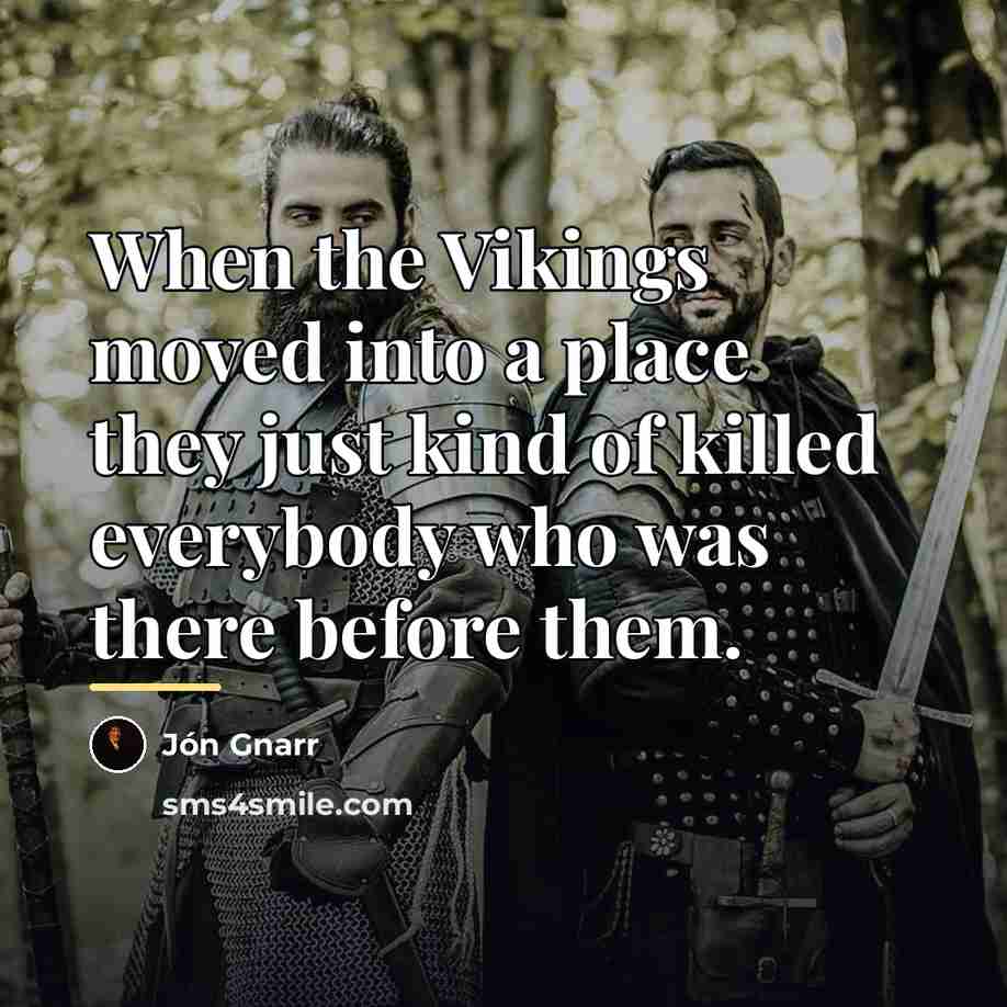 “When the Vikings moved into a place they just kind…” quote by Jon Gnarr