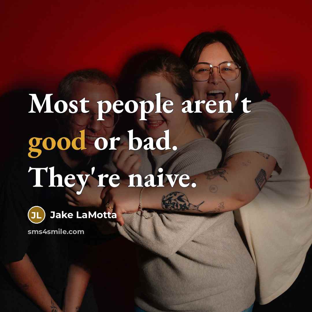 “Most people aren't good or bad. They're naive.…” quote by Jake LaMotta