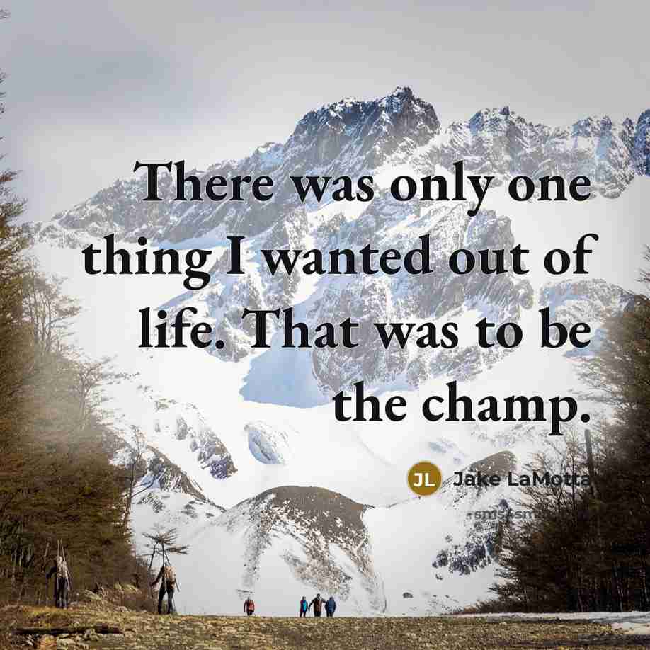 “There was only one thing I wanted out of life.…” quote by Jake LaMotta