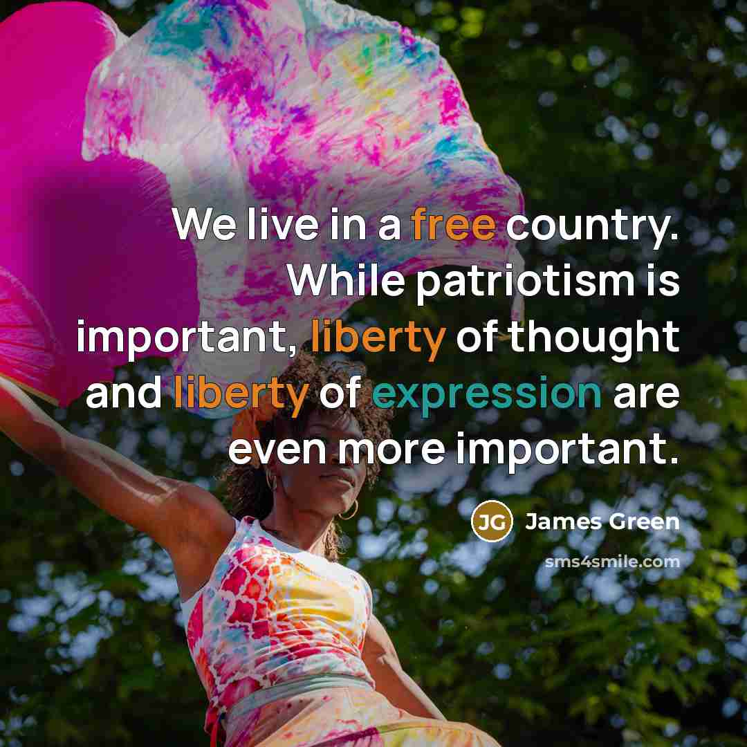 “We live in a free country. While patriotism is important,…” quote by James Green