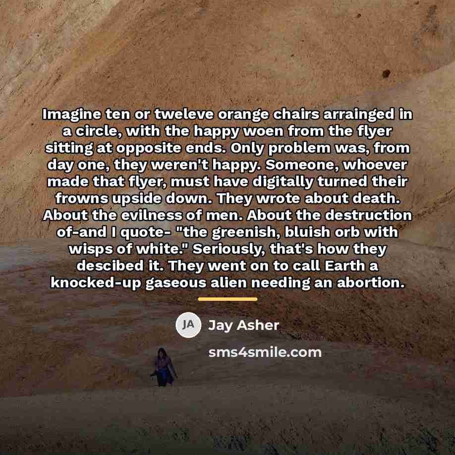 “Imagine ten or tweleve orange chairs arrainged in a circle,…” quote by Jay Asher
