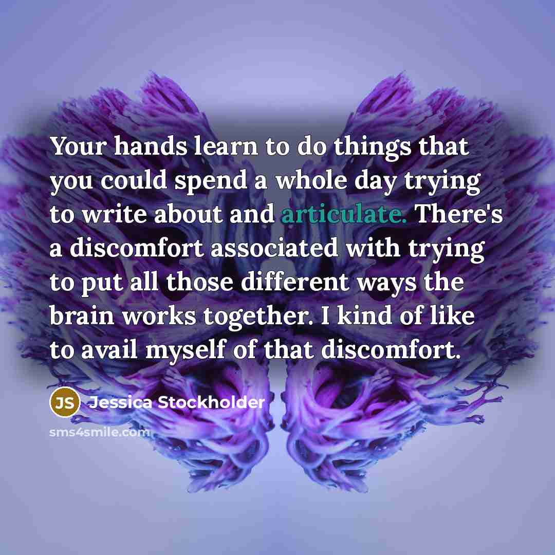 “Your hands learn to do things that you could spend…” quote by Jessica Stockholder