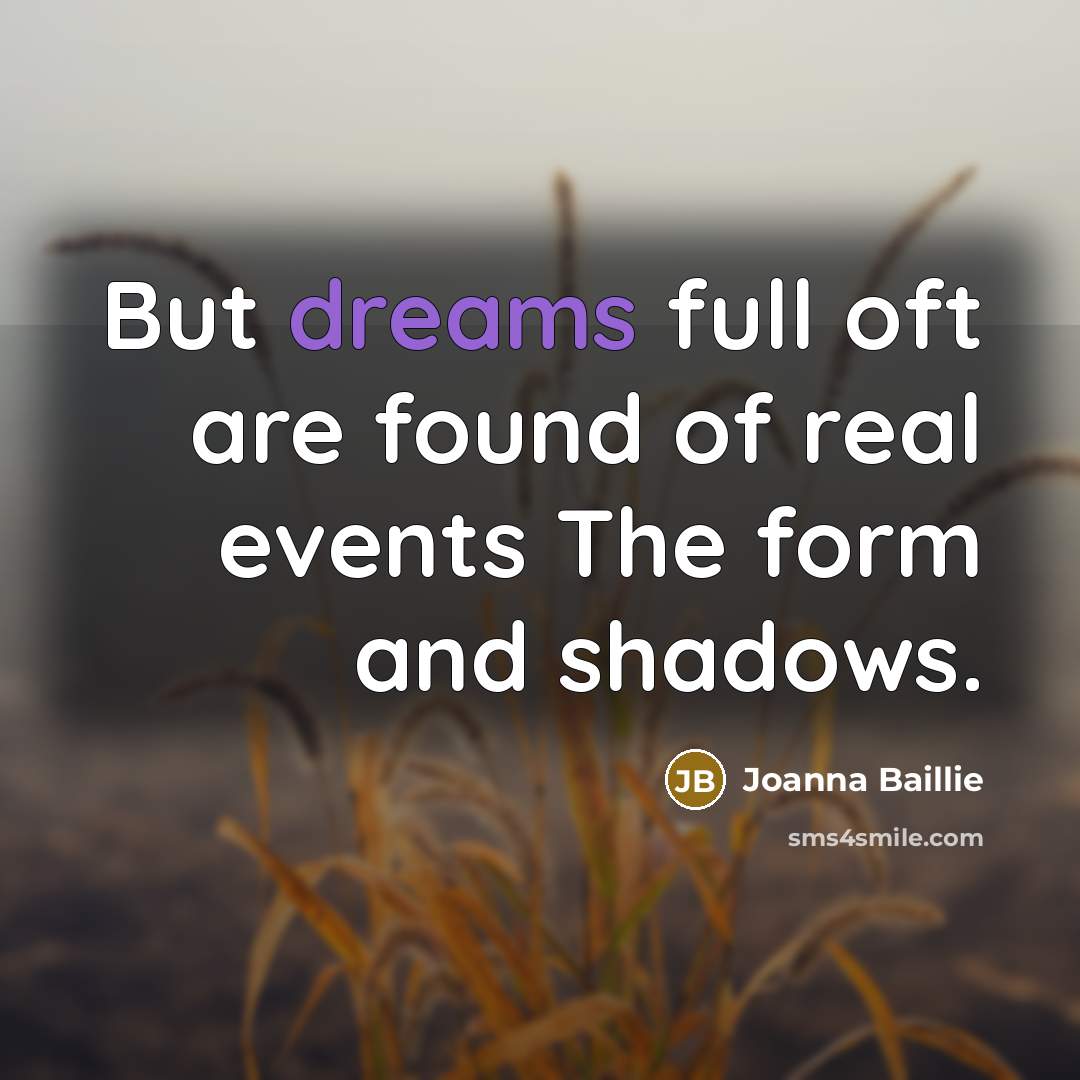 “But dreams full oft are found of real events The…” quote by Joanna Baillie