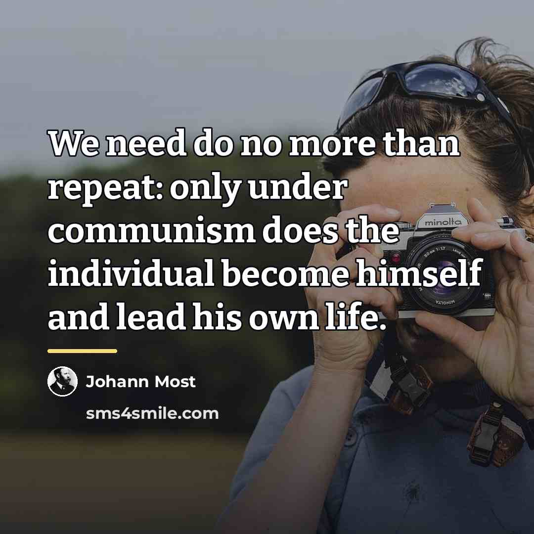 “We need do no more than repeat: only under communism…” quote by Johann Most