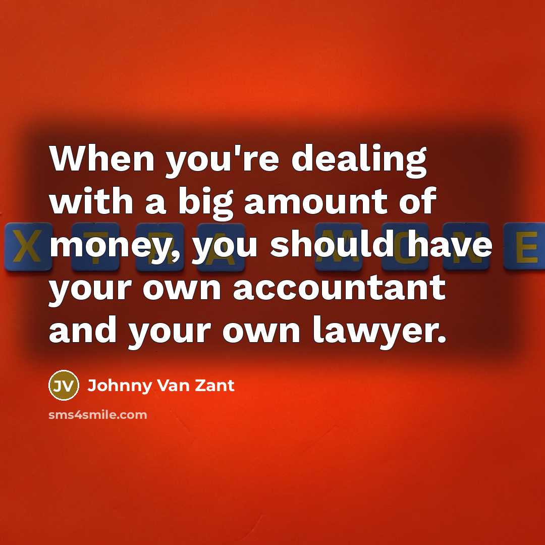 “When you're dealing with a big amount of money, you…” quote by Johnny Van Zant