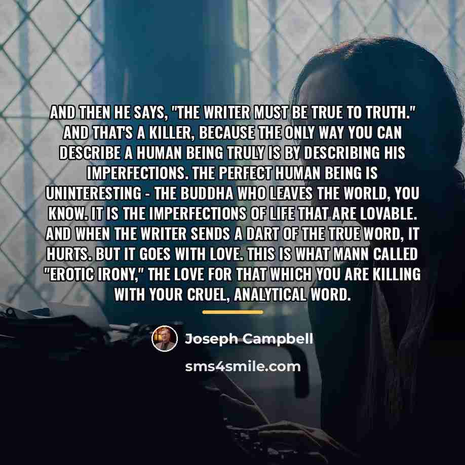 “And then he says, "The writer must be true to…” quote by Joseph Campbell