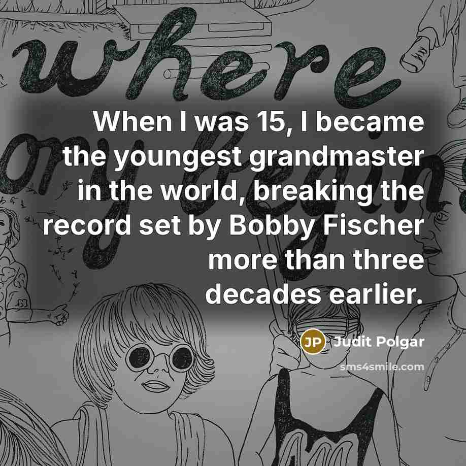 “When I was 15, I became the youngest grandmaster in…” quote by Judit Polgar