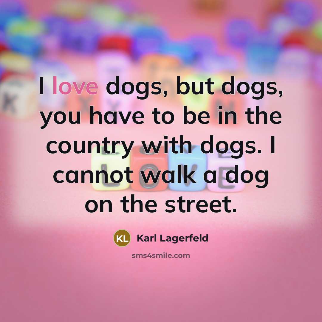 “I love dogs, but dogs, you have to be in…” quote by Karl Lagerfeld