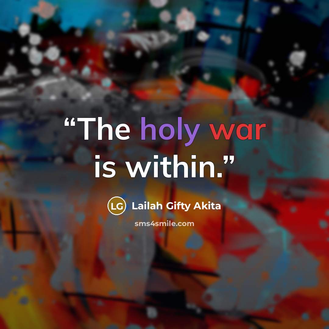 “The holy war is within.” quote by Lailah Gifty Akita