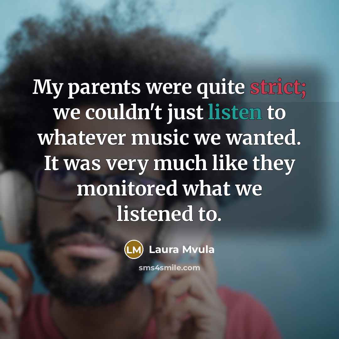 “My parents were quite strict; we couldn't just listen to…” quote by Laura Mvula