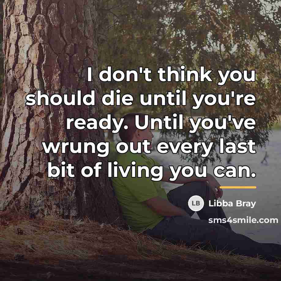 “I don't think you should die until you're ready. Until…” quote by Libba Bray