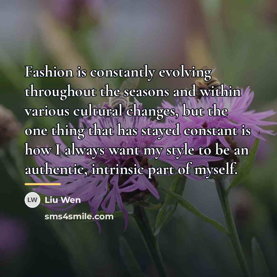 “Fashion is constantly evolving throughout the seasons and within various…” quote by Liu Wen